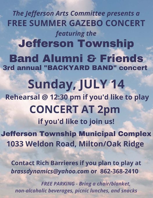 May be an image of saxophone, flute, clarinet and text that says 'The Jefferson Arts Committee presents α FREE SUMMER GAZEBO CONCERT featuring the Jefferson Township Band Alumni & Friends 3rd annual BACKYARD BAND concert Sunday, JULY14 Rehearsal @ 12:30 pm if you'd like to play CONCERT AT 2pm if you'd like to join us! Jefferson Township Municipal Complex 1033 Weldon Road, Milton/Oak Ridge Contact Rich Barrieres if you plan to play at brassdynamics@yahoo.com or 862-368-2410 FREE PARKING- Bring α chair/blanket, non-alcoholic beverages, picnic lunches, and snacks'